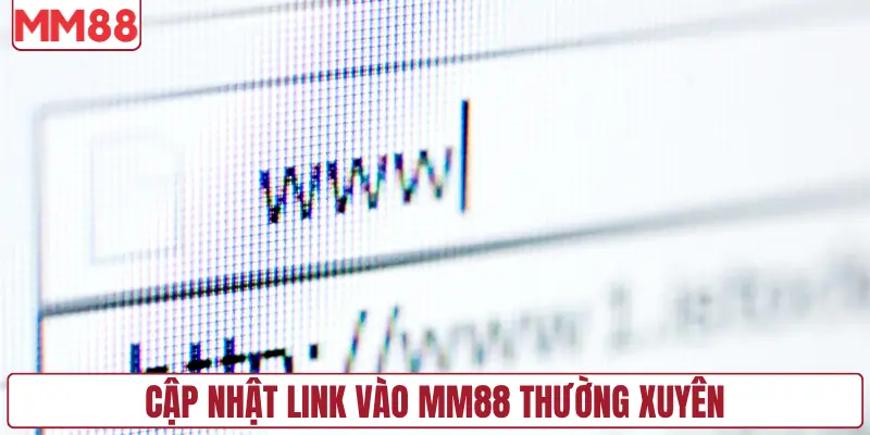 Cập nhật link vào MM88 thường xuyên
